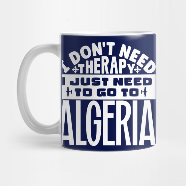 I don't need therapy, I just need to go to Algeria by colorsplash